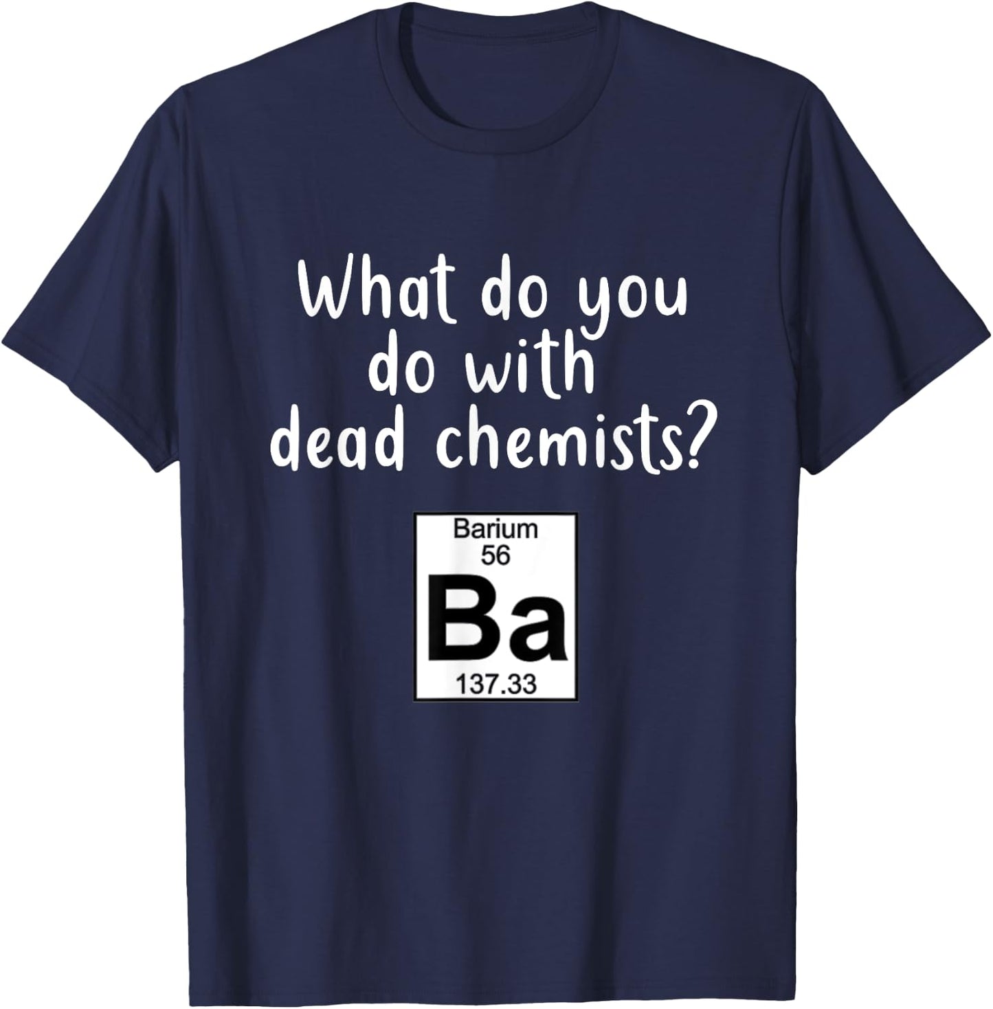Funny Barium Element Pun Ba Chemistry Periodic Gift T-Shirt - T-Shirt | Navy