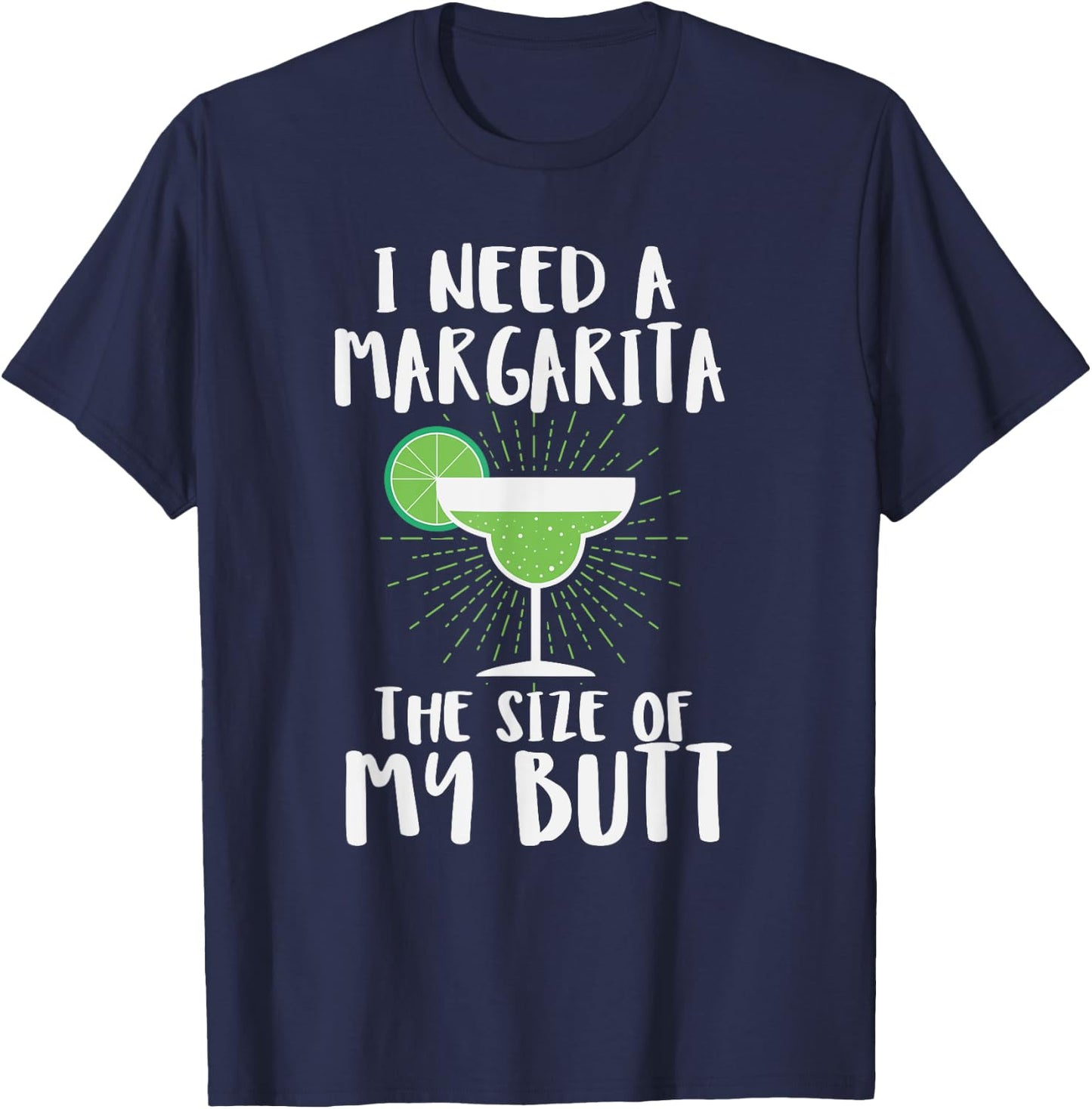 I Need A Margarita The Size Of My Butt Funny Drink T-Shirt - T-Shirt | Navy
