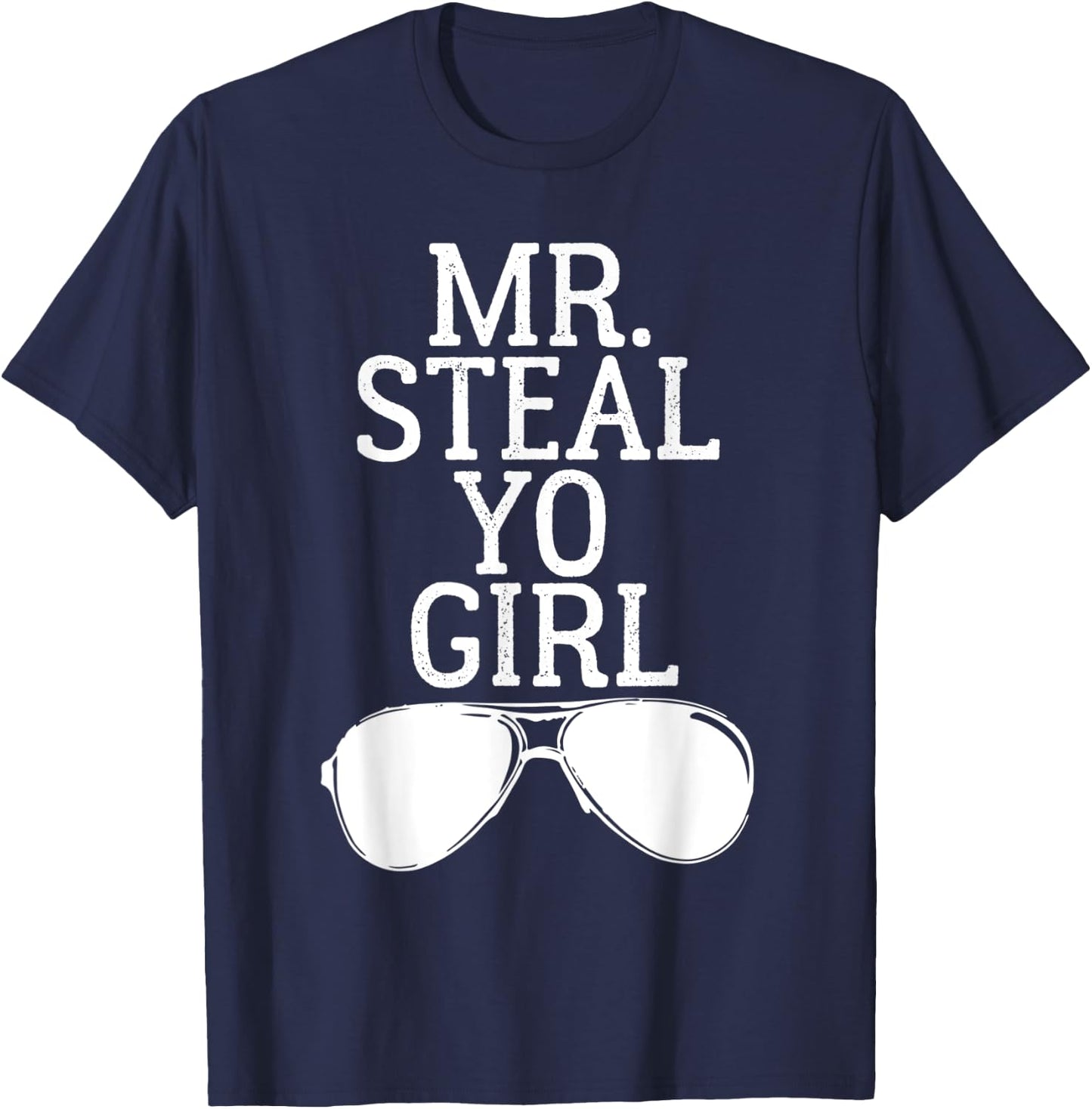 Mr. Steal Yo Girl Shirt Sunglasses Stealing Your Woman T-Shirt - T-Shirt | Navy
