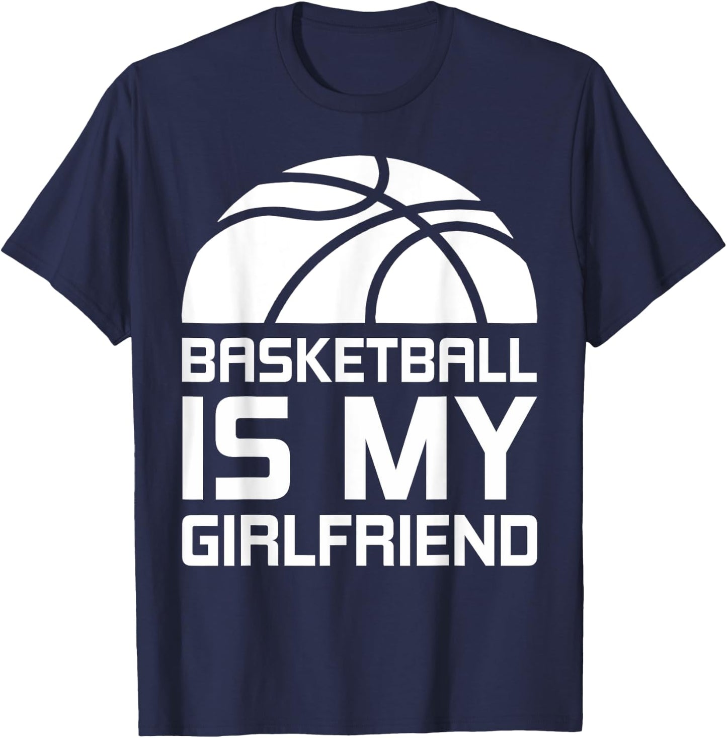 Basketball Is My Girlfriend Sport T-Shirt - T-Shirt | Navy