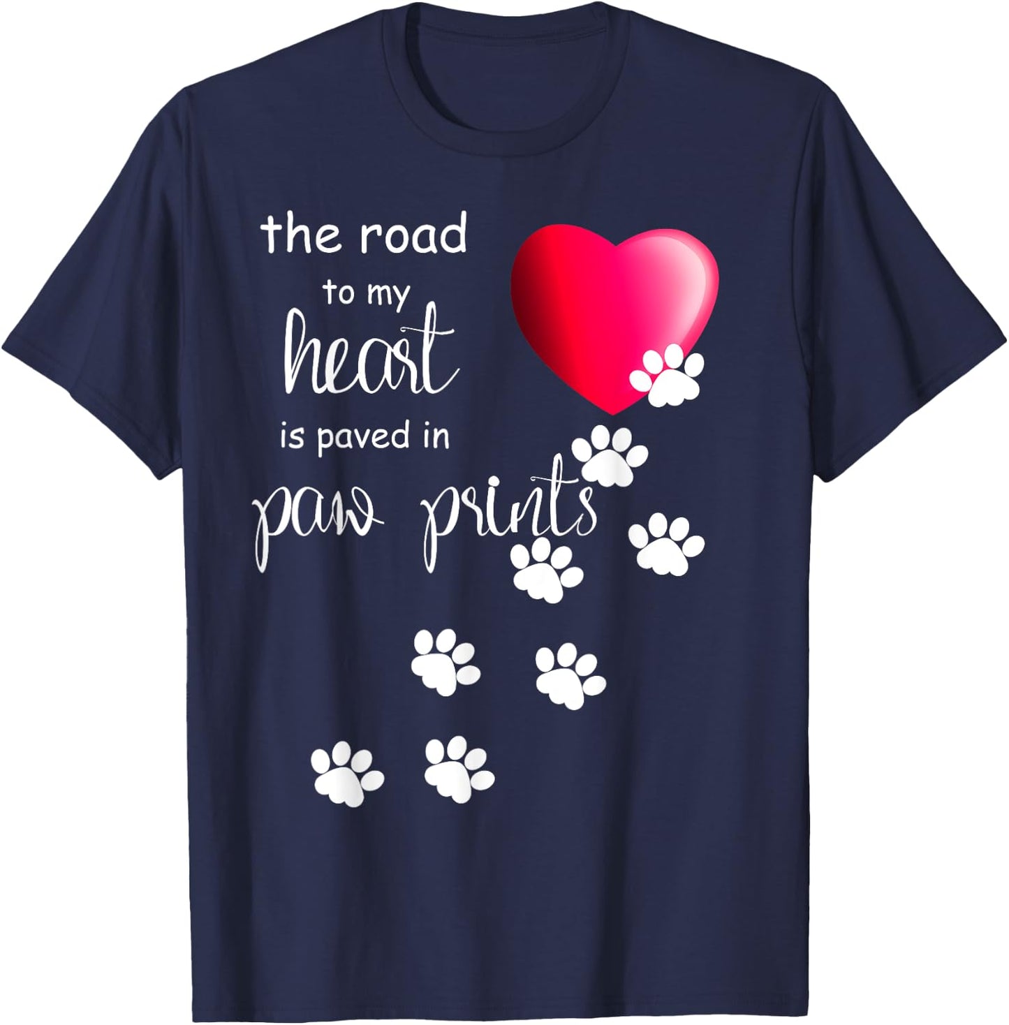 The Road to my Heart is Paved with Paw Prints. Dog shirt T-Shirt - T-Shirt | Navy