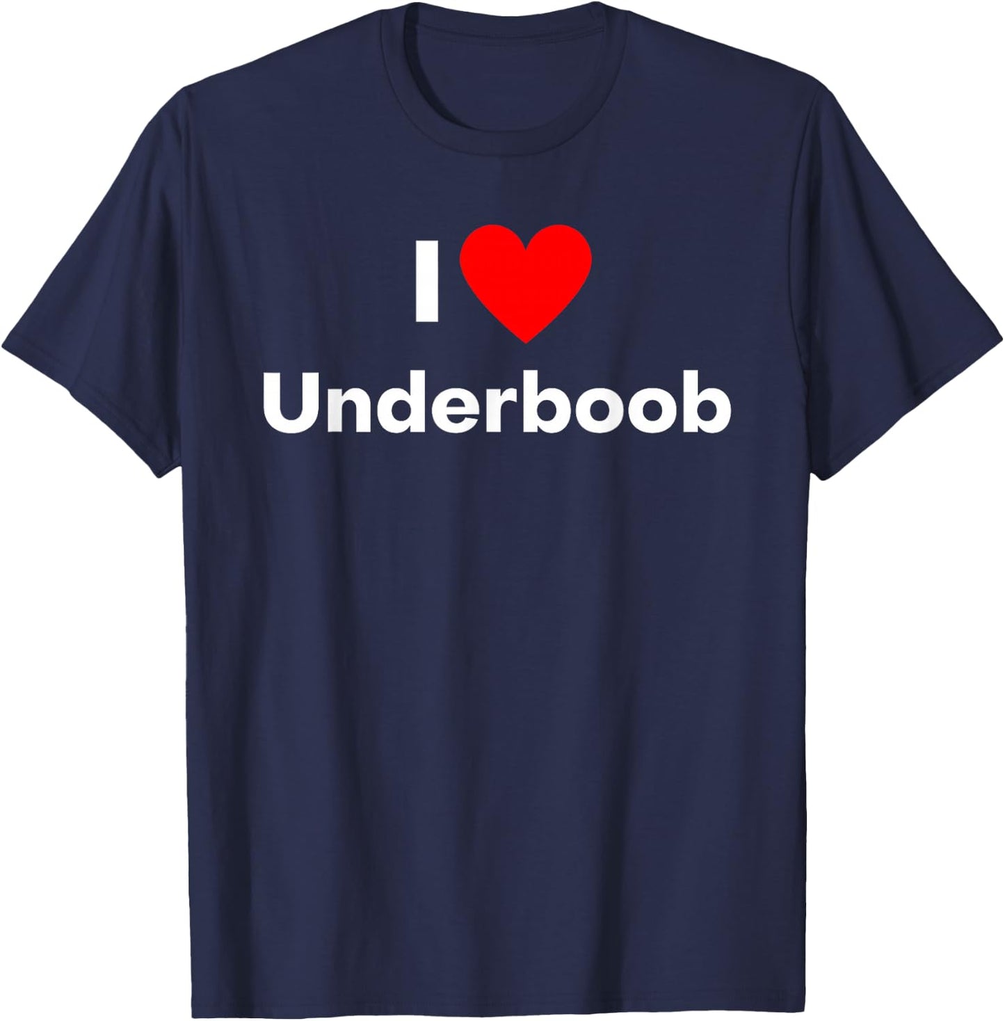 Fun Graphic-I Love Underboob T-Shirt - T-Shirt | Navy