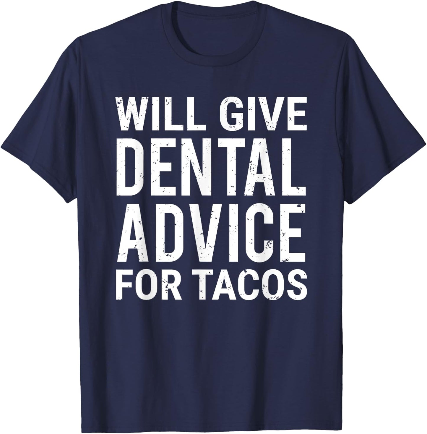 Will Give Dental Advice For Tacos Funny Dentist Taco Lover T-Shirt - T-Shirt | Navy