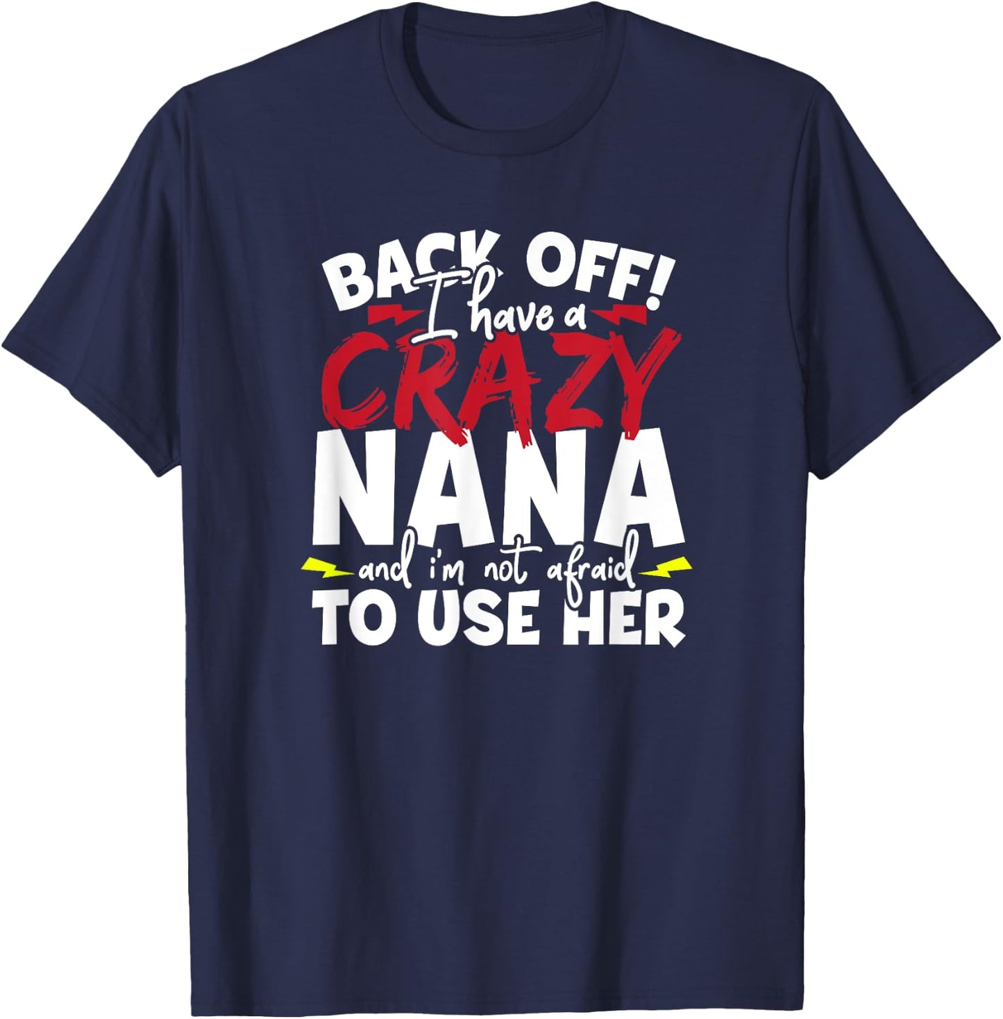 Back Off I Have a Crazy Nana and I'm Not Afraid to Use Her T-Shirt - T-Shirt | Navy