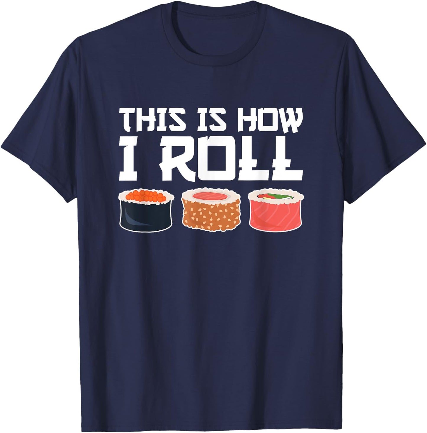 This Is How I Roll, Sushi, Funny Sushi Lover T-Shirt - T-Shirt | Navy