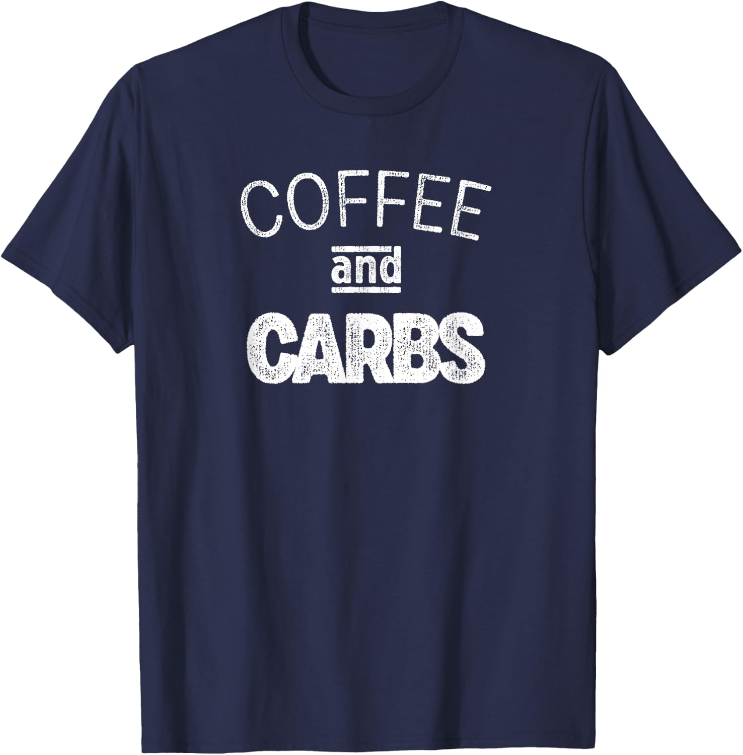 Breakfast Diet Quote Coffee And Carbs for Caffeine Addicts T-Shirt - T-Shirt | Navy