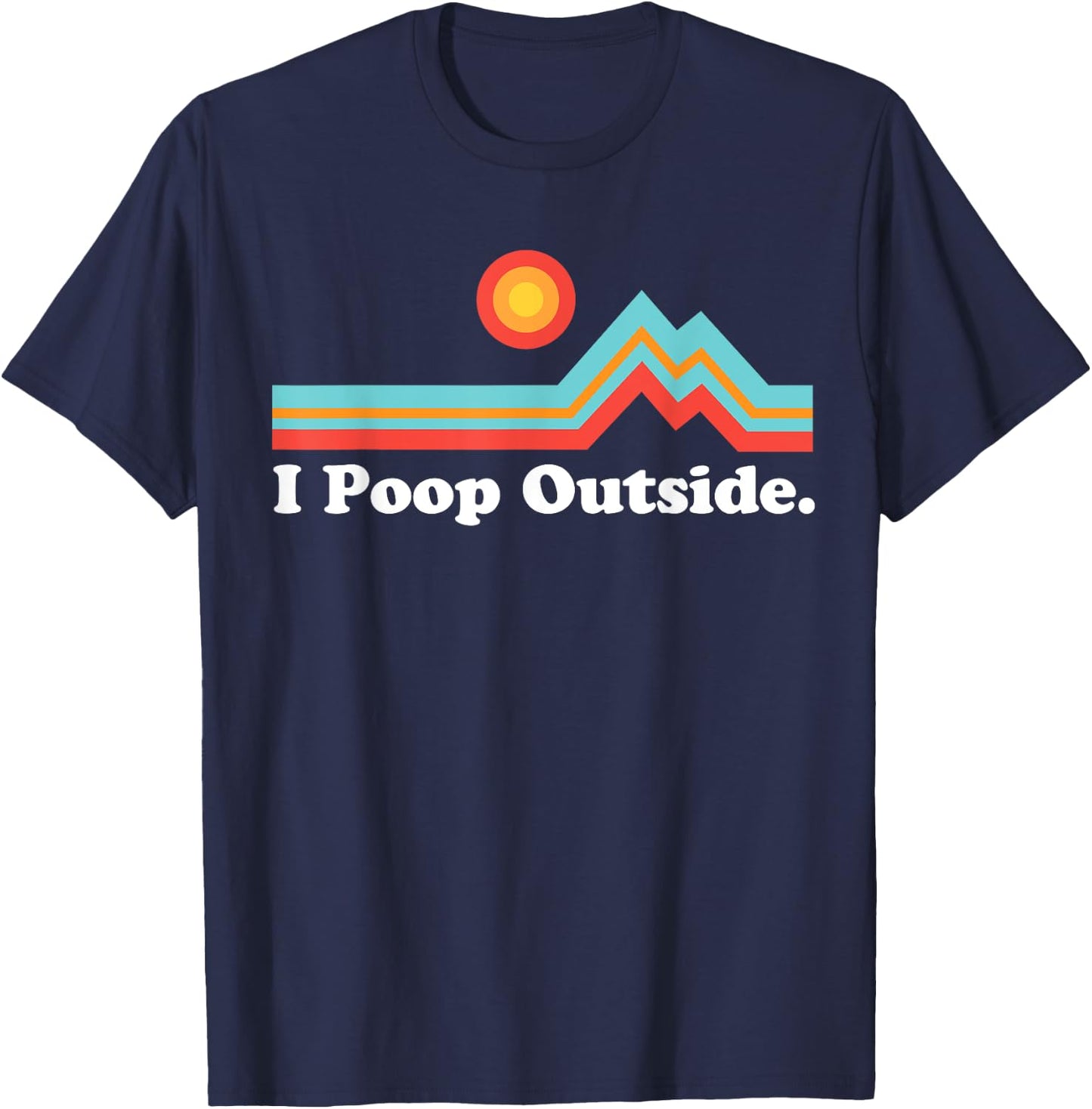 Funny Camping for Outdoorsman I Poop Outside T-Shirt - T-Shirt | Navy