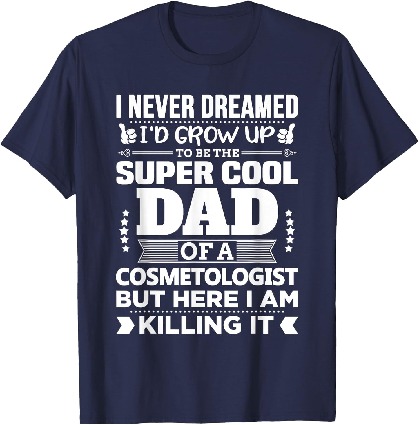 Funny Cosmetologist Gift Design for Dad T-Shirt - T-Shirt | Navy