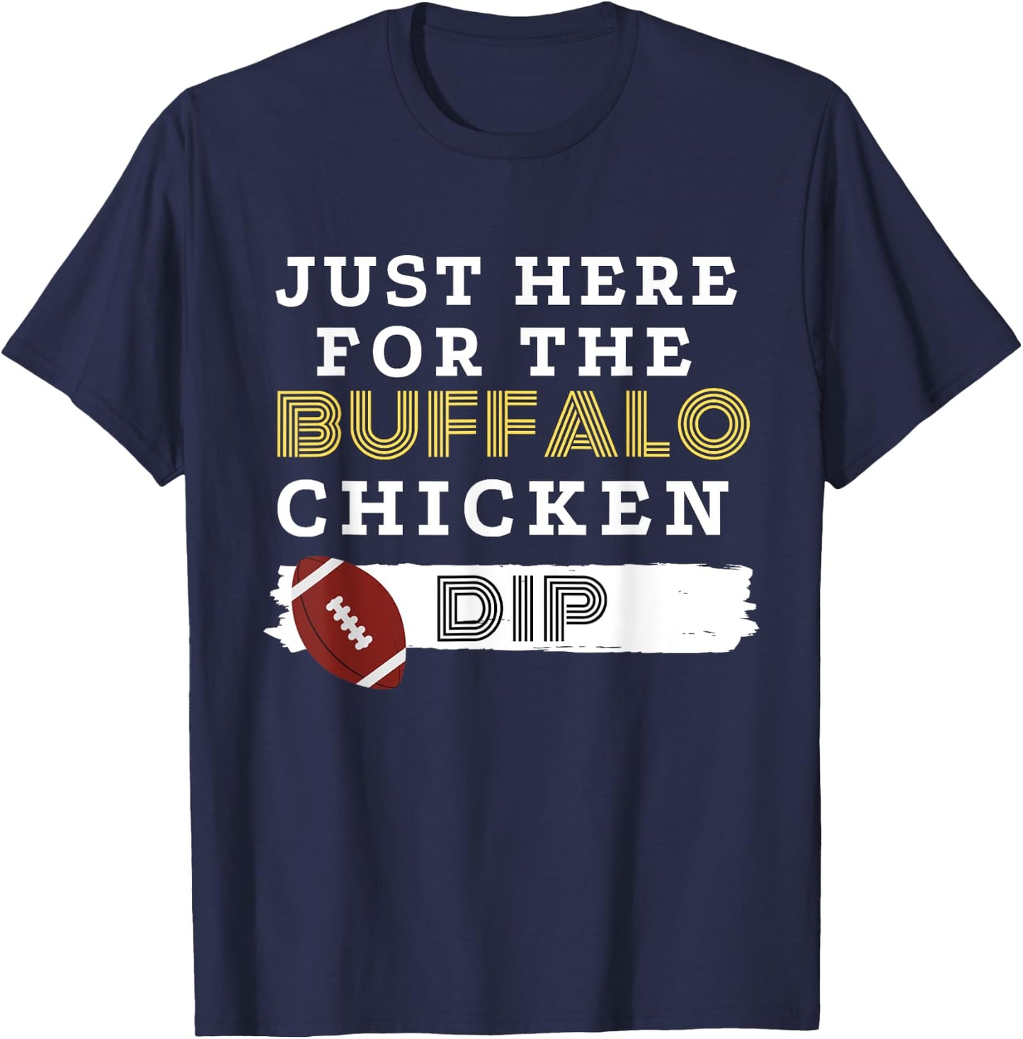 Funny Football Food T Shirt Here for the Buffalo Chicken Dip T-Shirt - T-Shirt | Navy