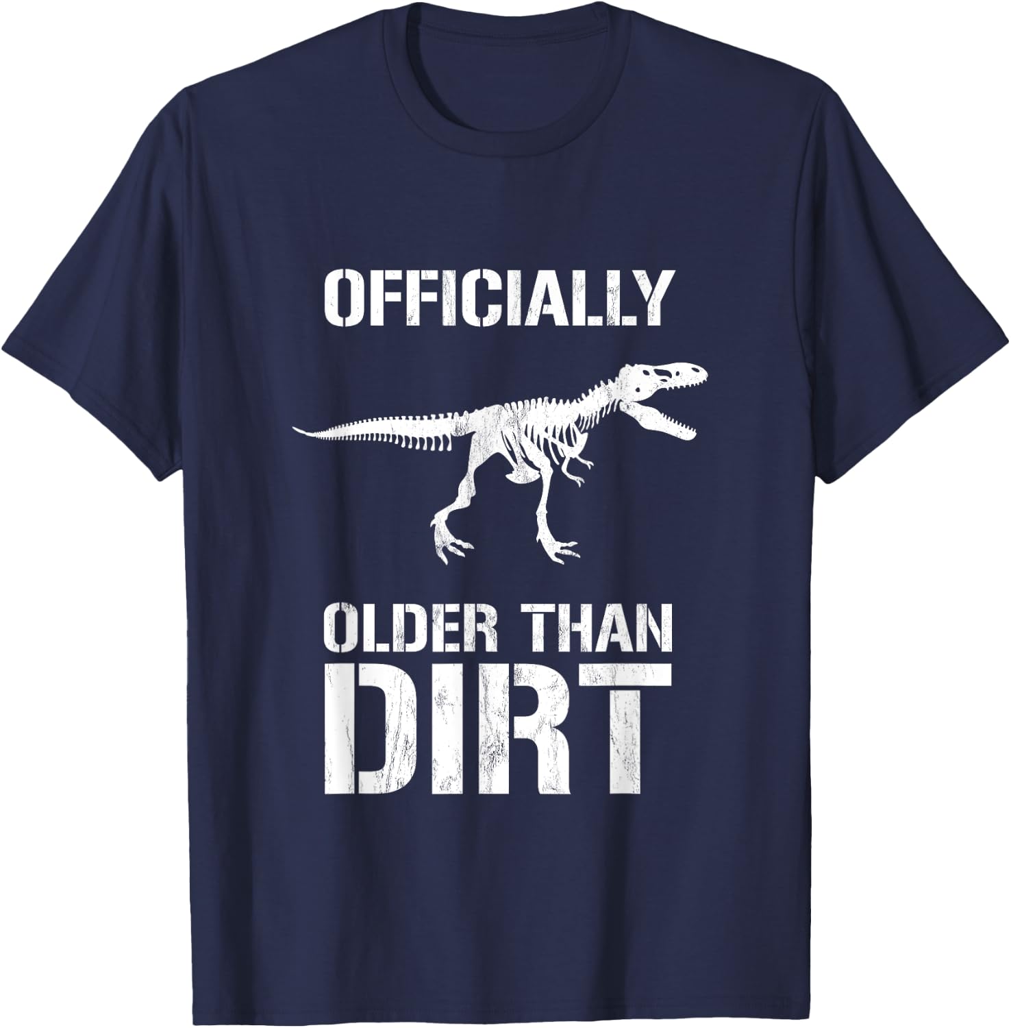 Funny Officially Older Than Dirt Birthday Novelty T-Shirt - T-Shirt | Navy