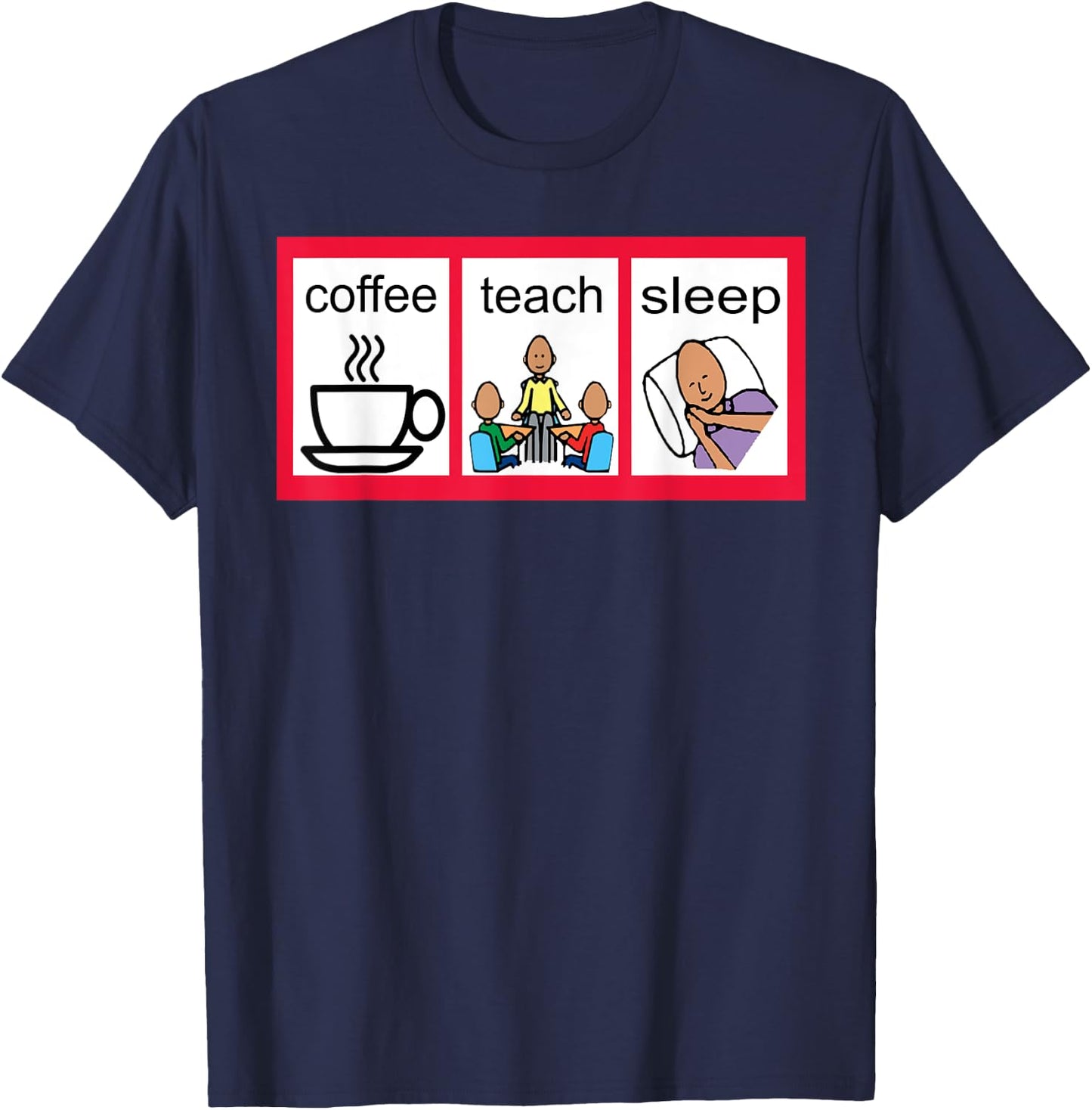 Special Ed Visual Schedule Coffee Teach Sleep T-Shirt - T-Shirt | Navy