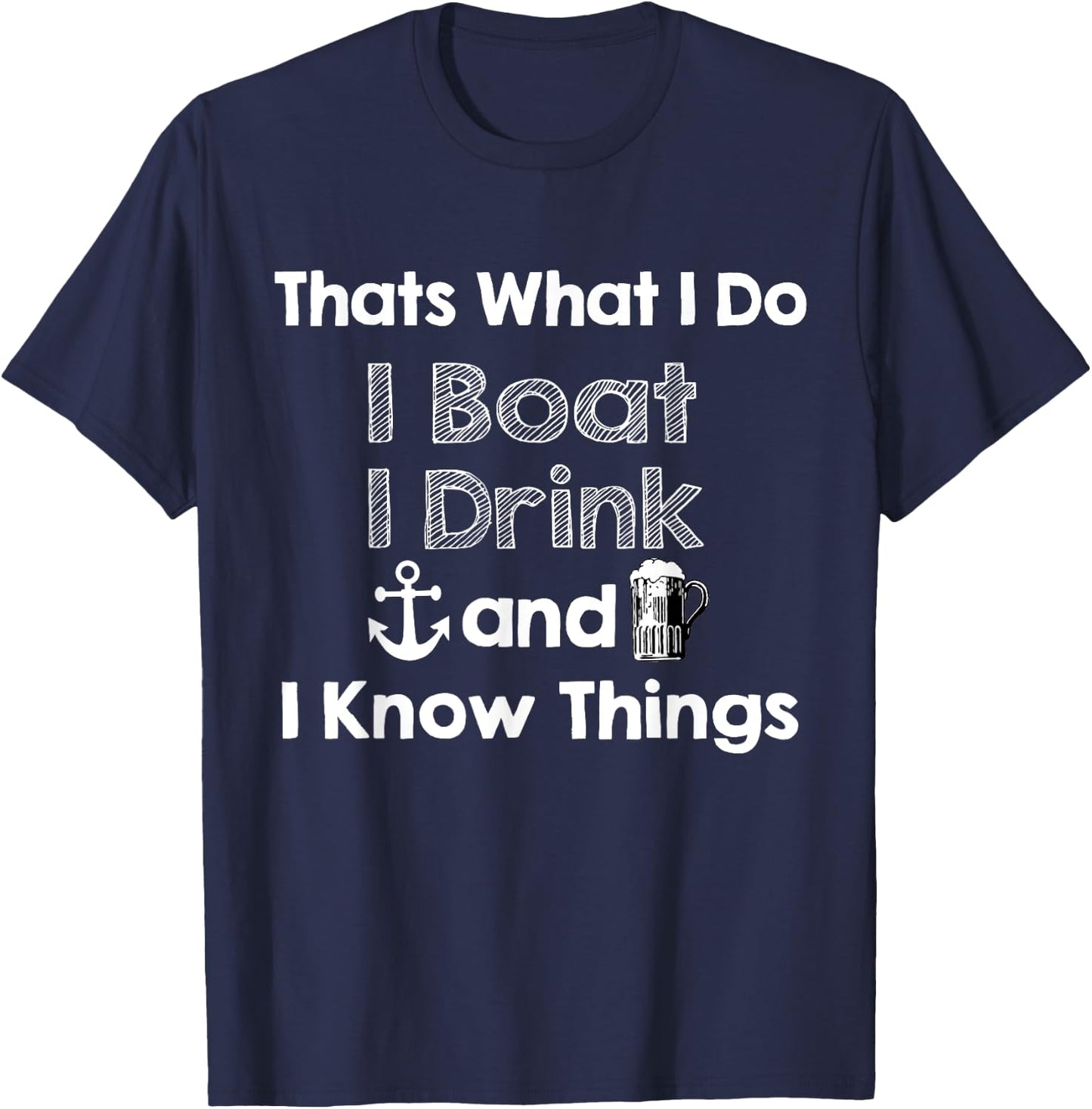 Thats what I do I boat I drink and I know things Beer Gift T-Shirt - T-Shirt | Navy