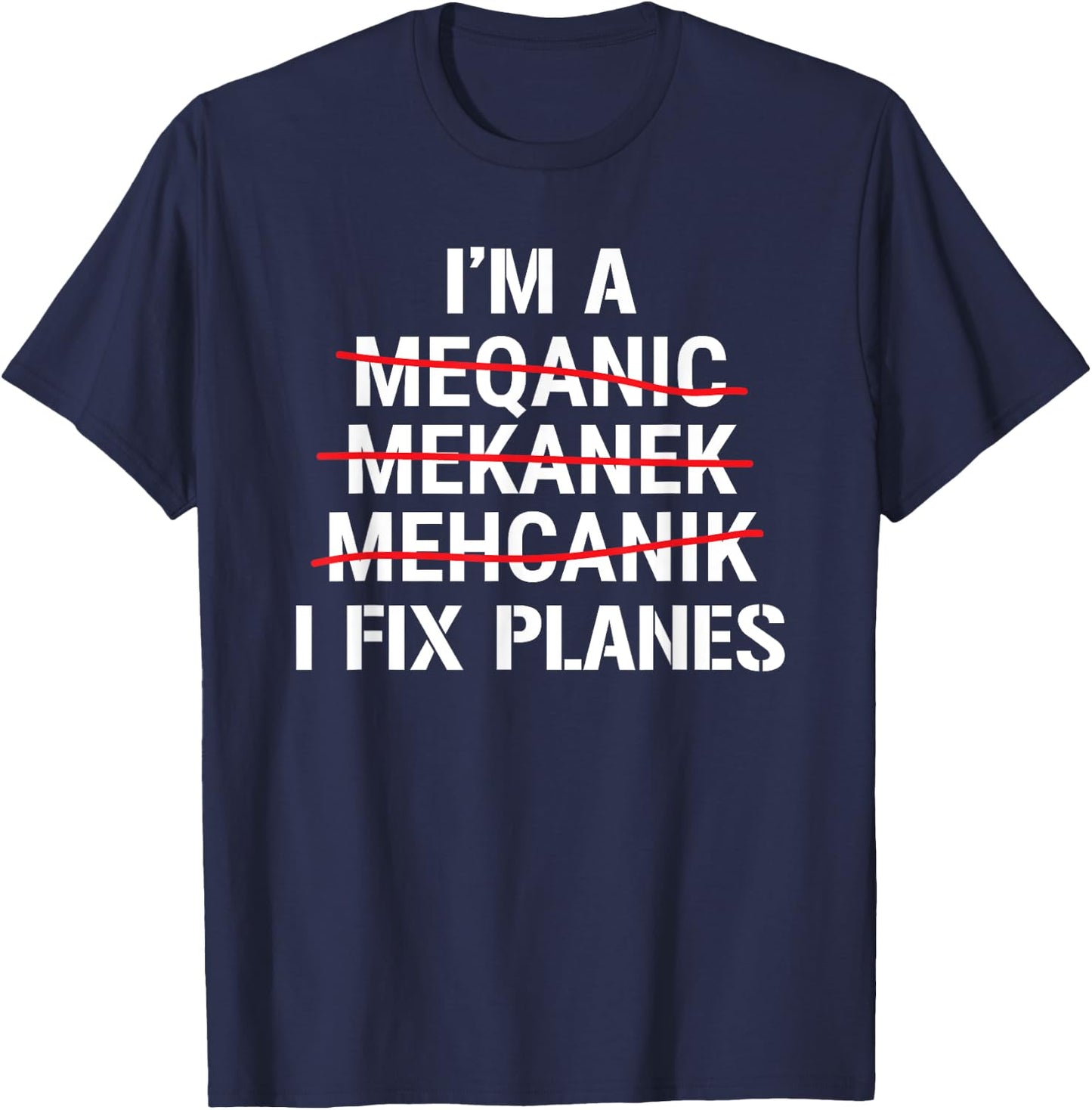 I'm A Mechanic I Fix Planes Funny Aircraft Mechanic T-Shirt - T-Shirt | Navy