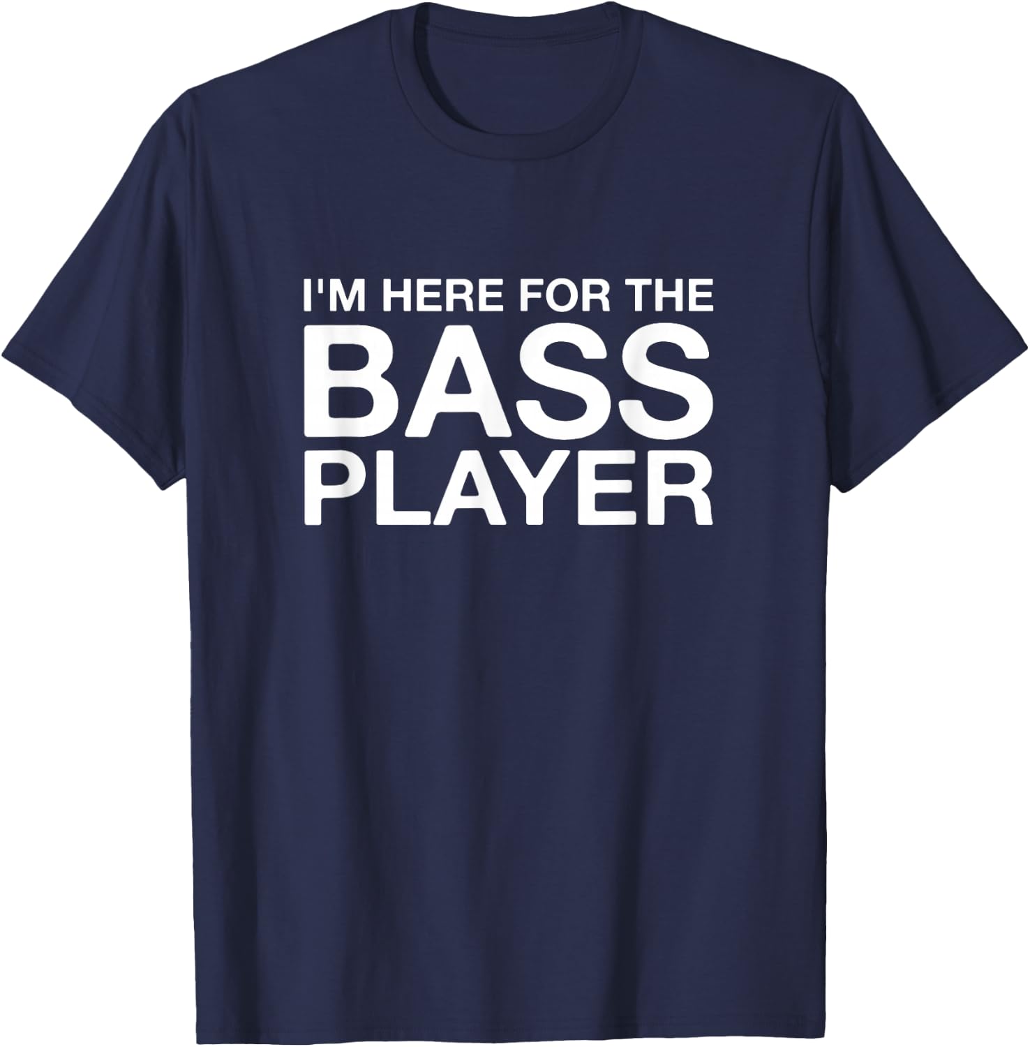 I'm Here For The Bass Player Funny Music Lover T-Shirt - T-Shirt | Navy