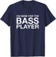 I'm Here For The Bass Player Funny Music Lover T-Shirt - T-Shirt | Navy