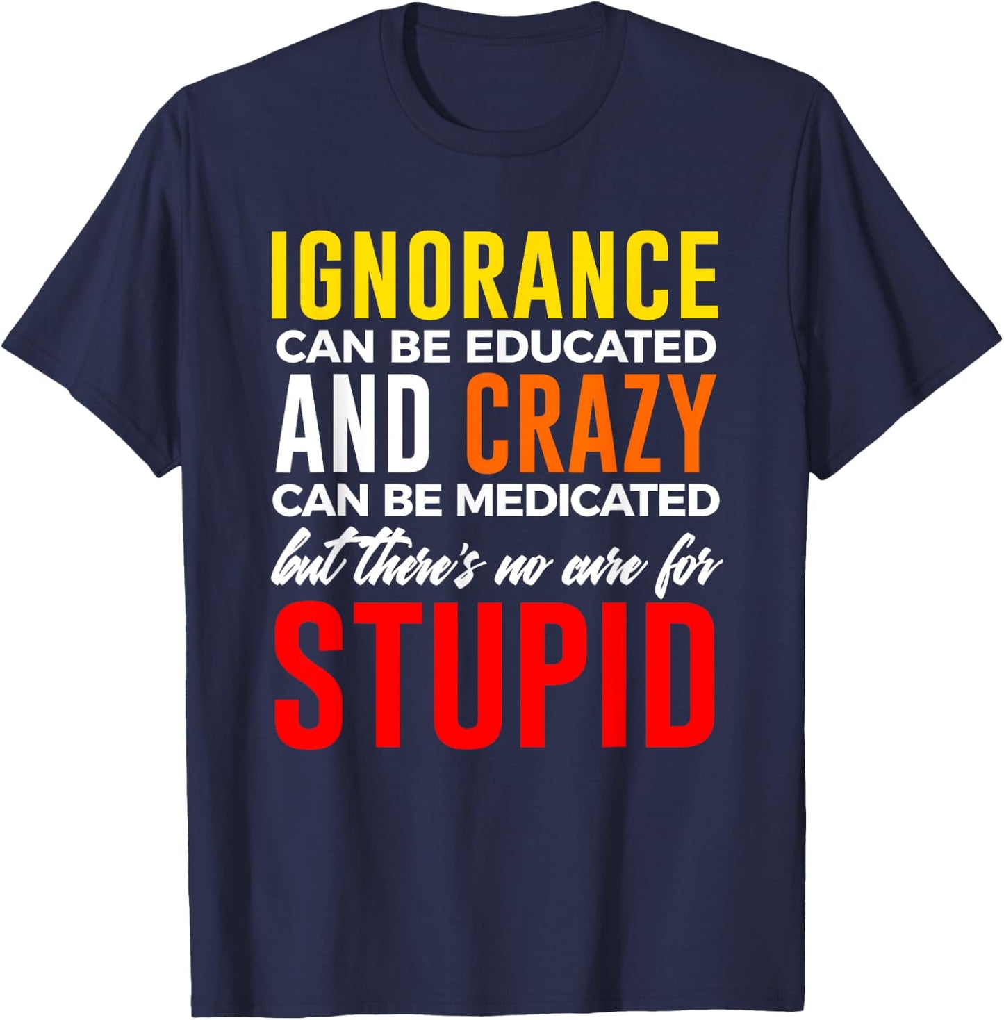 Can't Cure Stupid Hilarious Dumb Idiots T-Shirt - T-Shirt | Navy