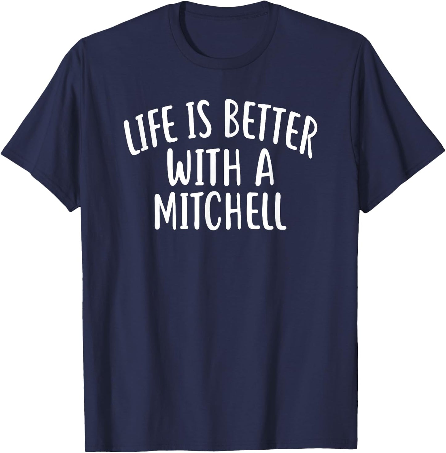 Life Is Better With A MITCHELL Funny Name MITCHELL T-Shirt - T-Shirt | Navy