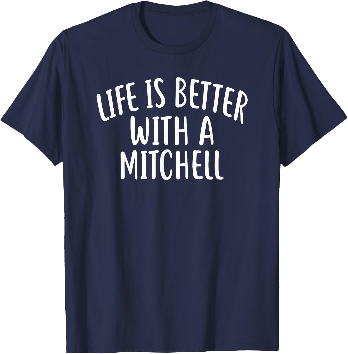 Life Is Better With A MITCHELL Funny Name MITCHELL T-Shirt - T-Shirt | Navy