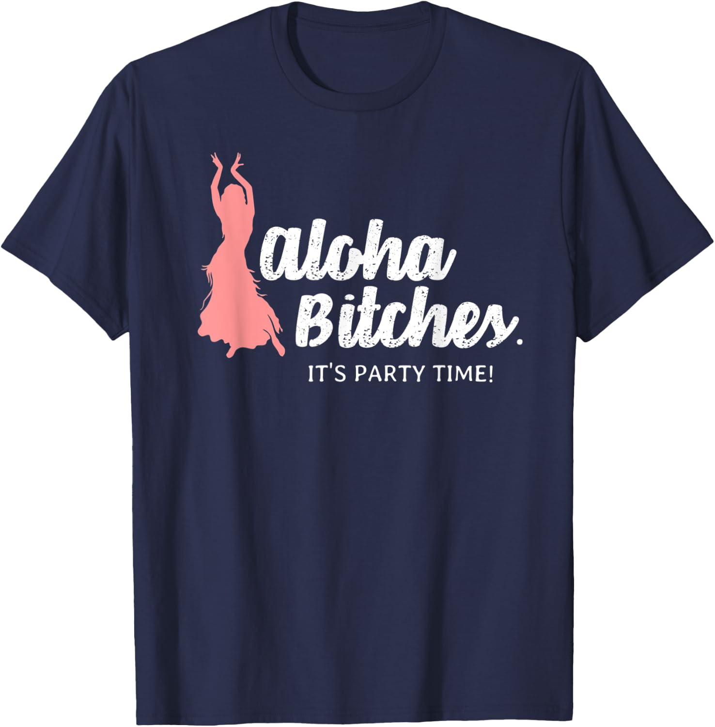 Funny Aloha Bitches Hula Girl T Shirt Men Women Gift T-Shirt - T-Shirt | Navy