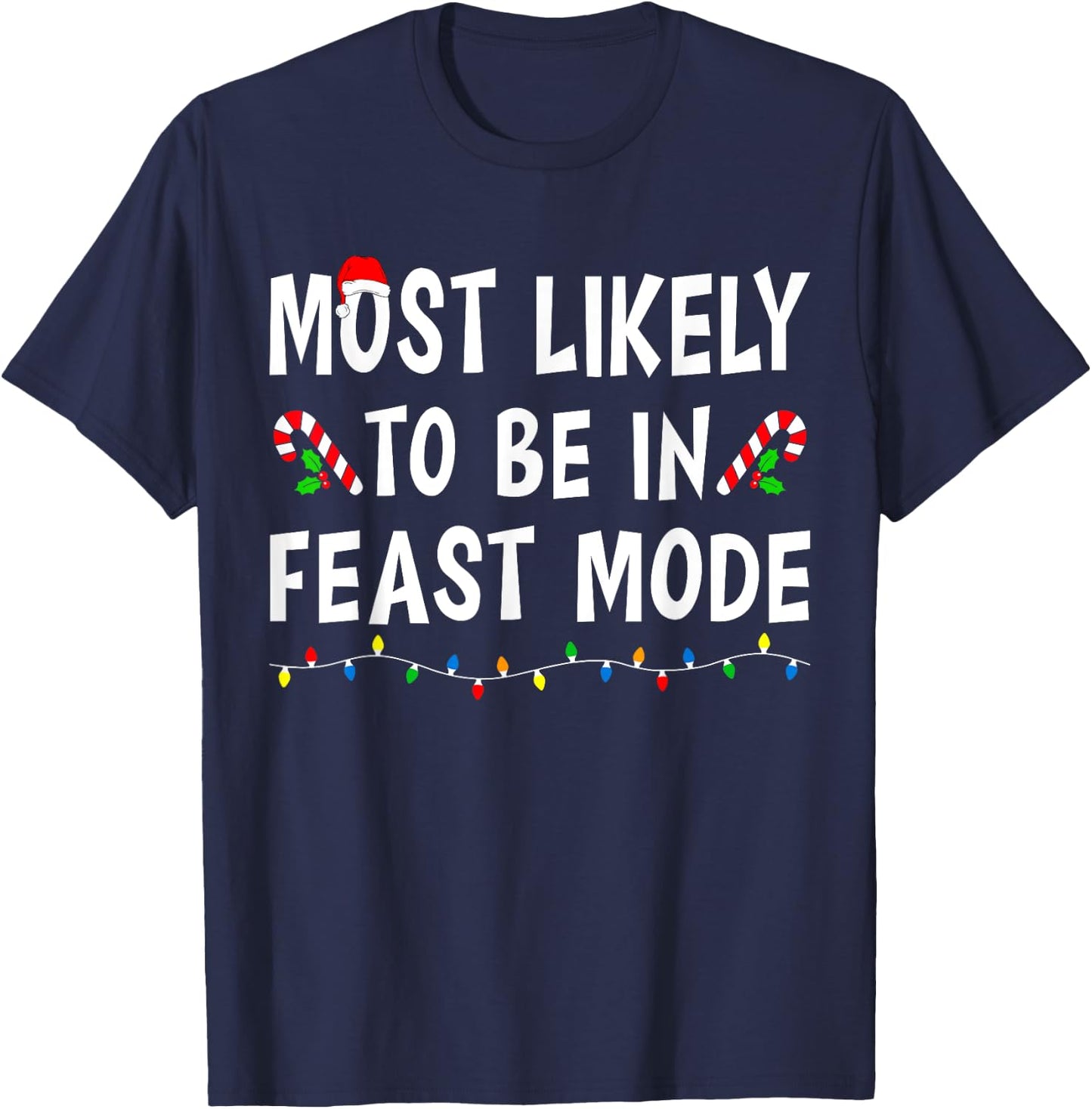 Most Likely To Be In Feast Mode Xmas Funny Family Christmas T-Shirt - T-Shirt | Navy