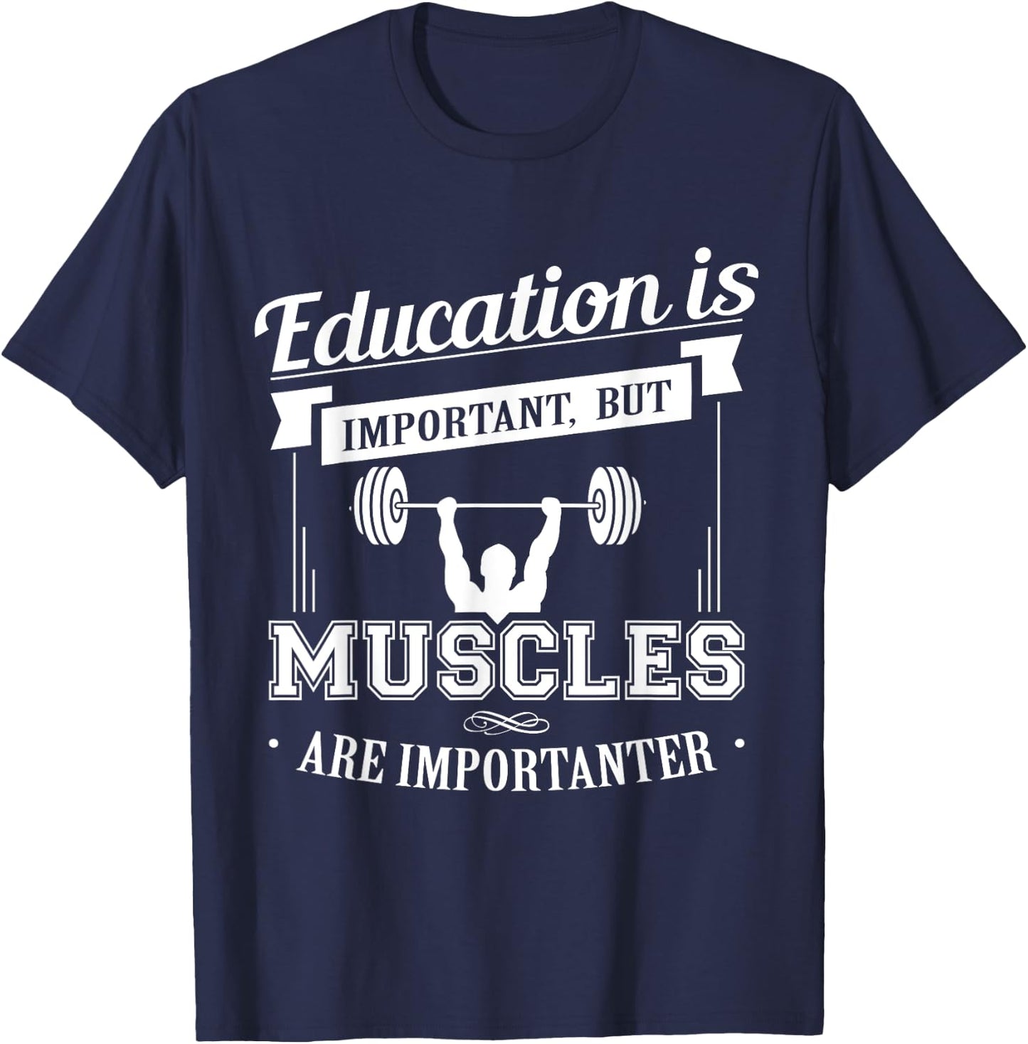 Education Is Important But Muscles Are Importanter T-Shirt - T-Shirt | Navy