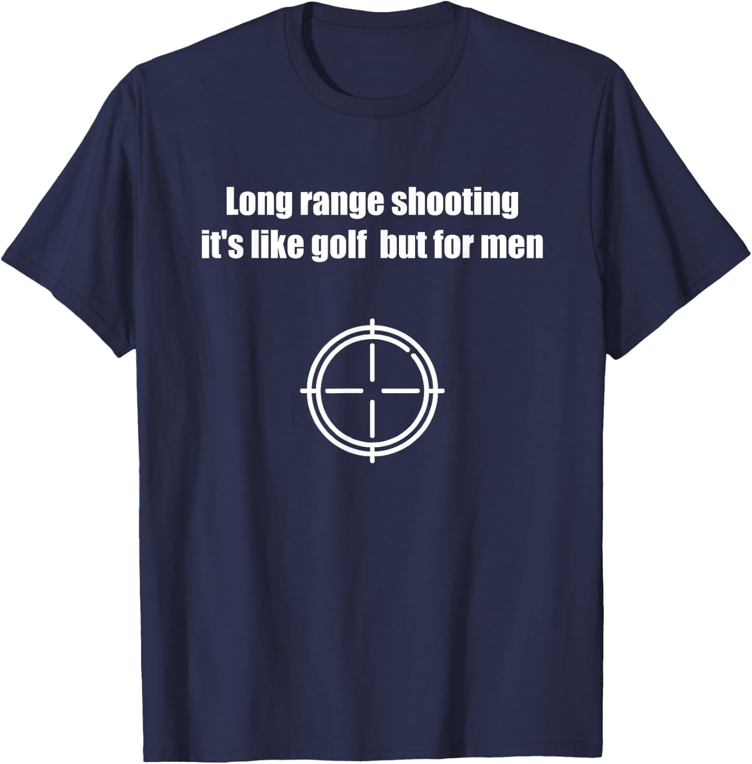 Long range shooting it's like golf but T-Shirt - T-Shirt | Navy