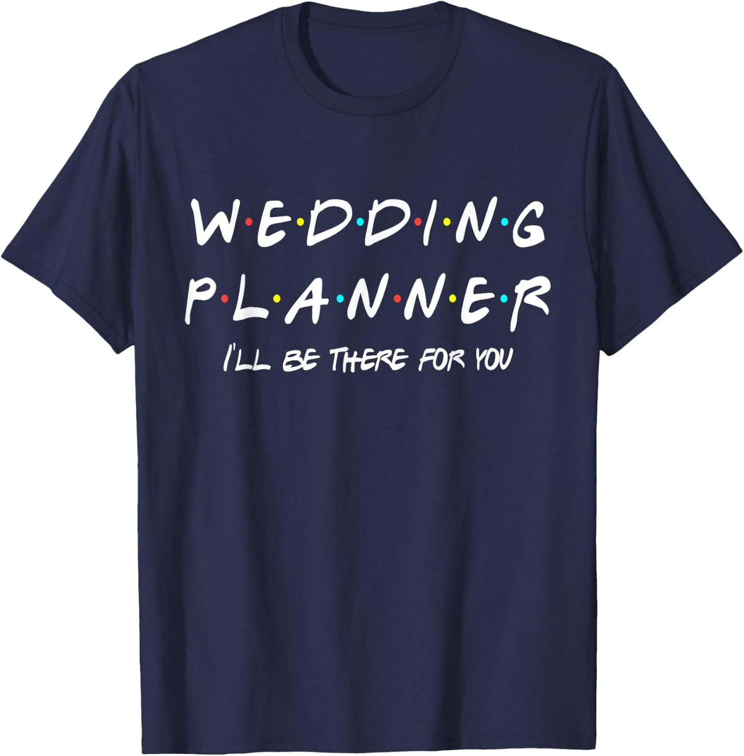 Wedding Planner Funny Friends Themed Gift Women Men T-Shirt - T-Shirt | Navy