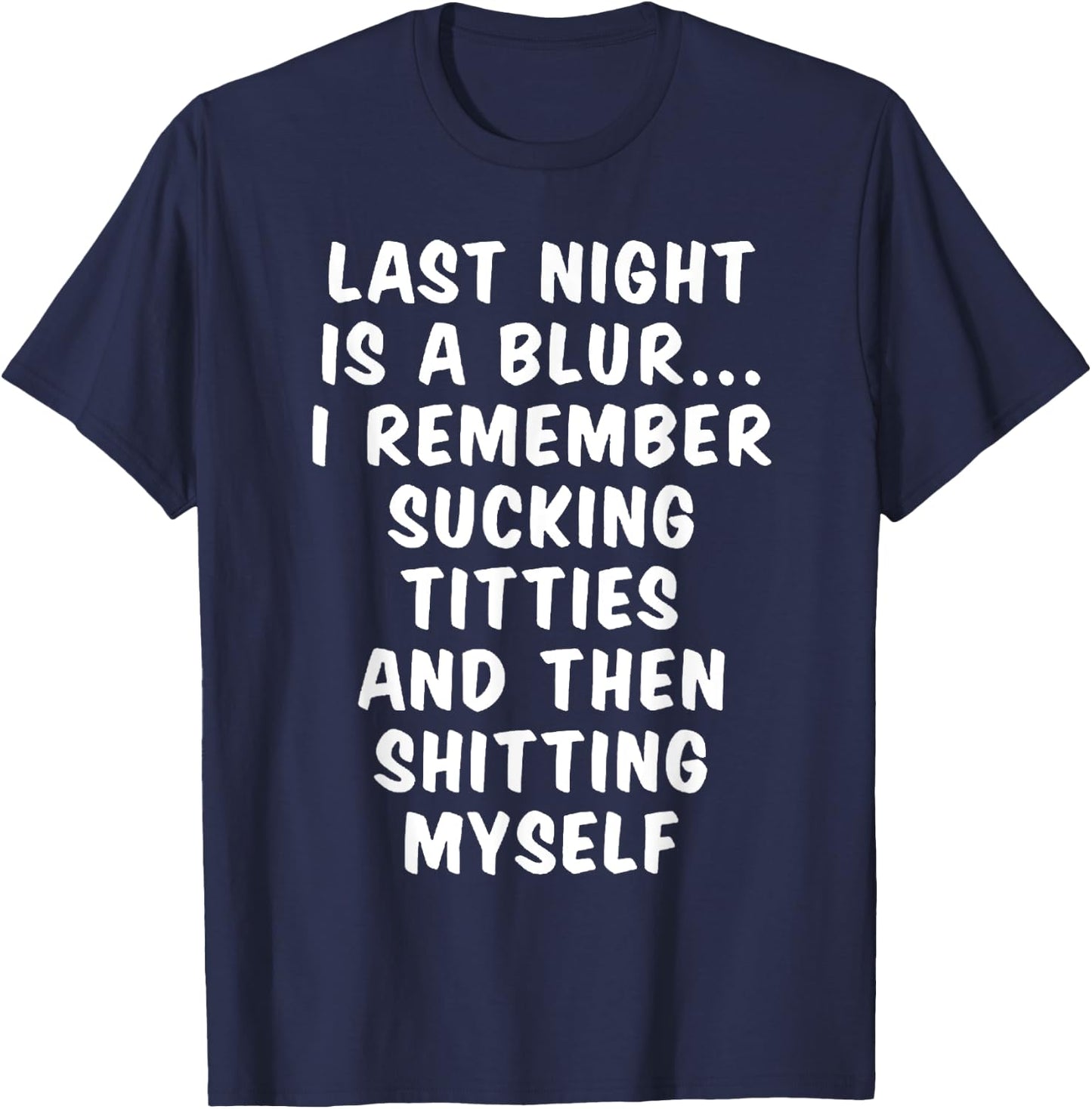 Last Night is a Blur, I remember sucking titties T-Shirt - T-Shirt | Navy