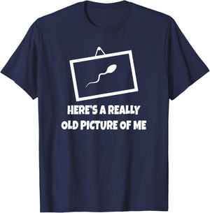 Here's A Really Old Picture of Me Fun Sperm Gag Gift T-Shirt - T-Shirt | Navy