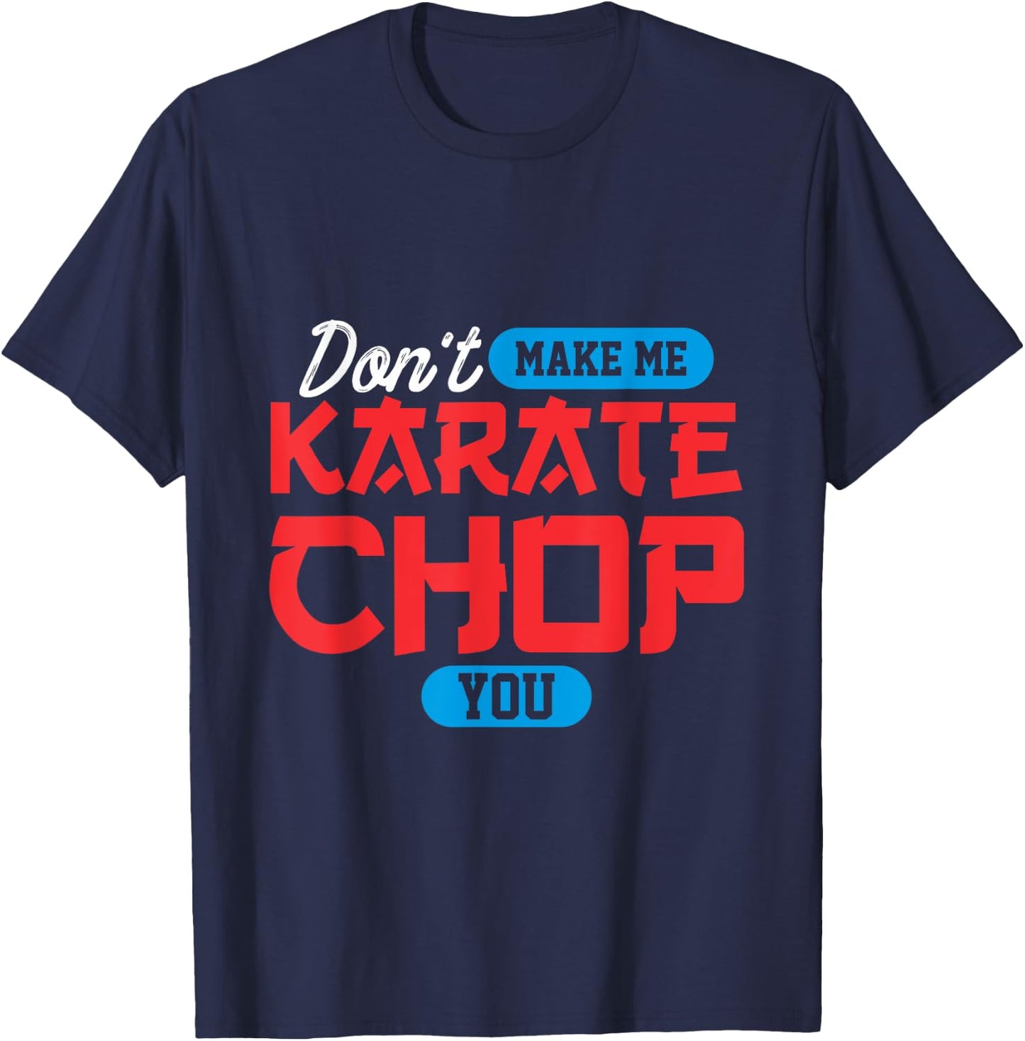 Don't make me karate chop you | Martial Arts T-Shirt - T-Shirt | Navy