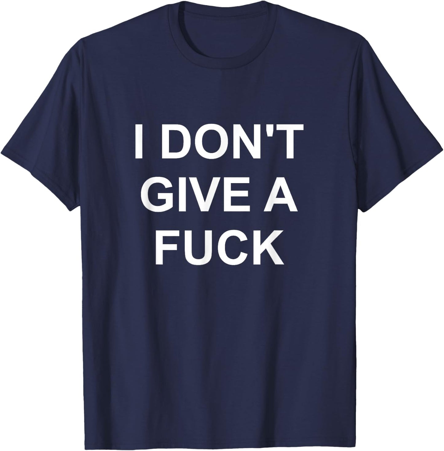 I Don't Give A Fuck Funny Swear Curse Word Profanity T Shirt T-Shirt - T-Shirt | Navy