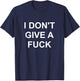 I Don't Give A Fuck Funny Swear Curse Word Profanity T Shirt T-Shirt - T-Shirt | Navy