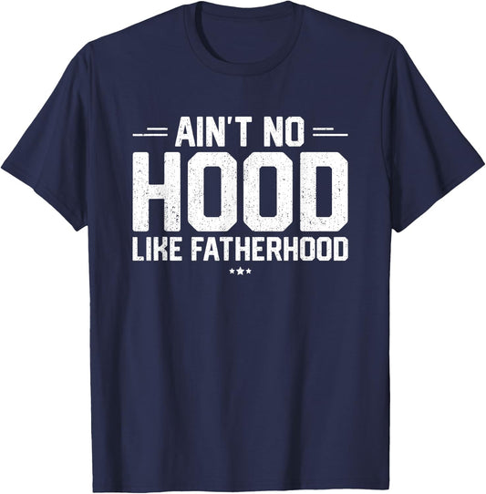 Aint No Hood Like Fatherhood Shirt New Dad Gift Fathers Day T-Shirt - T-Shirt | Navy