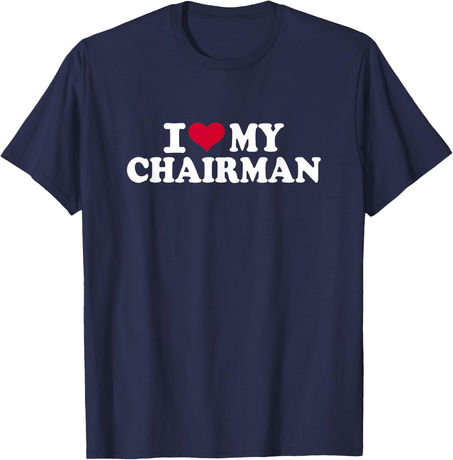 I love my chairman T-Shirt - T-Shirt | Navy