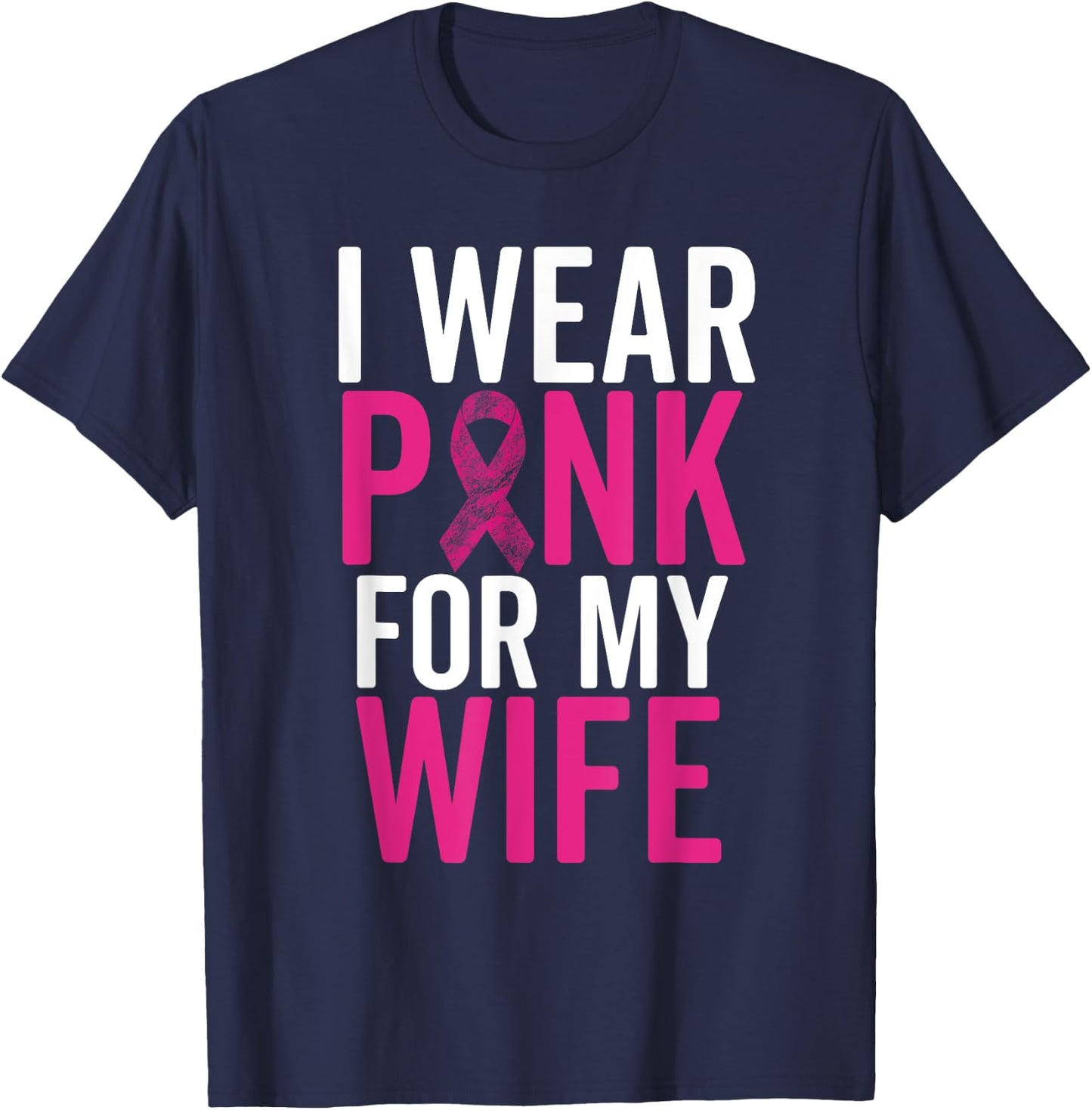 I Wear Pink For My Wife Shirt Breast Cancer Husband Love T-Shirt - T-Shirt | Navy