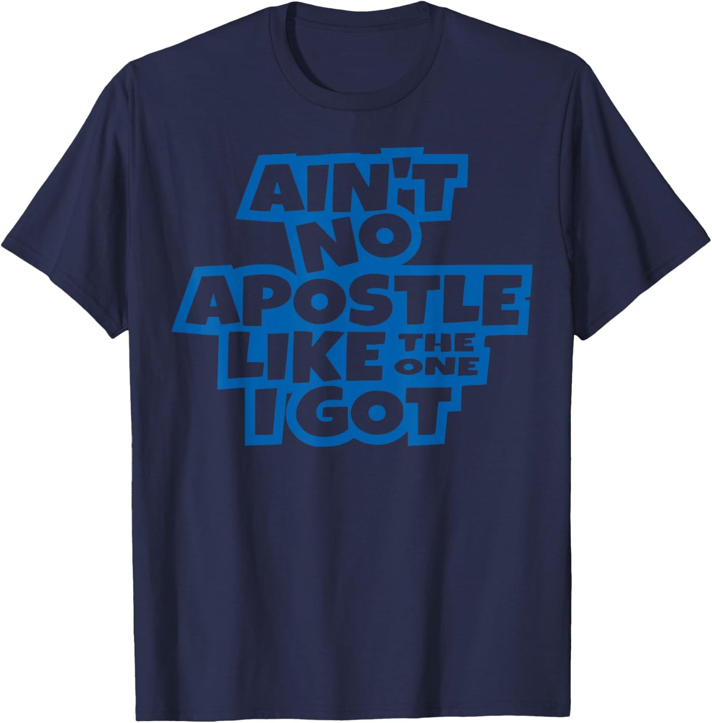 Ain't no apostle like the one I got Christian men women kids T-Shirt - T-Shirt | Navy