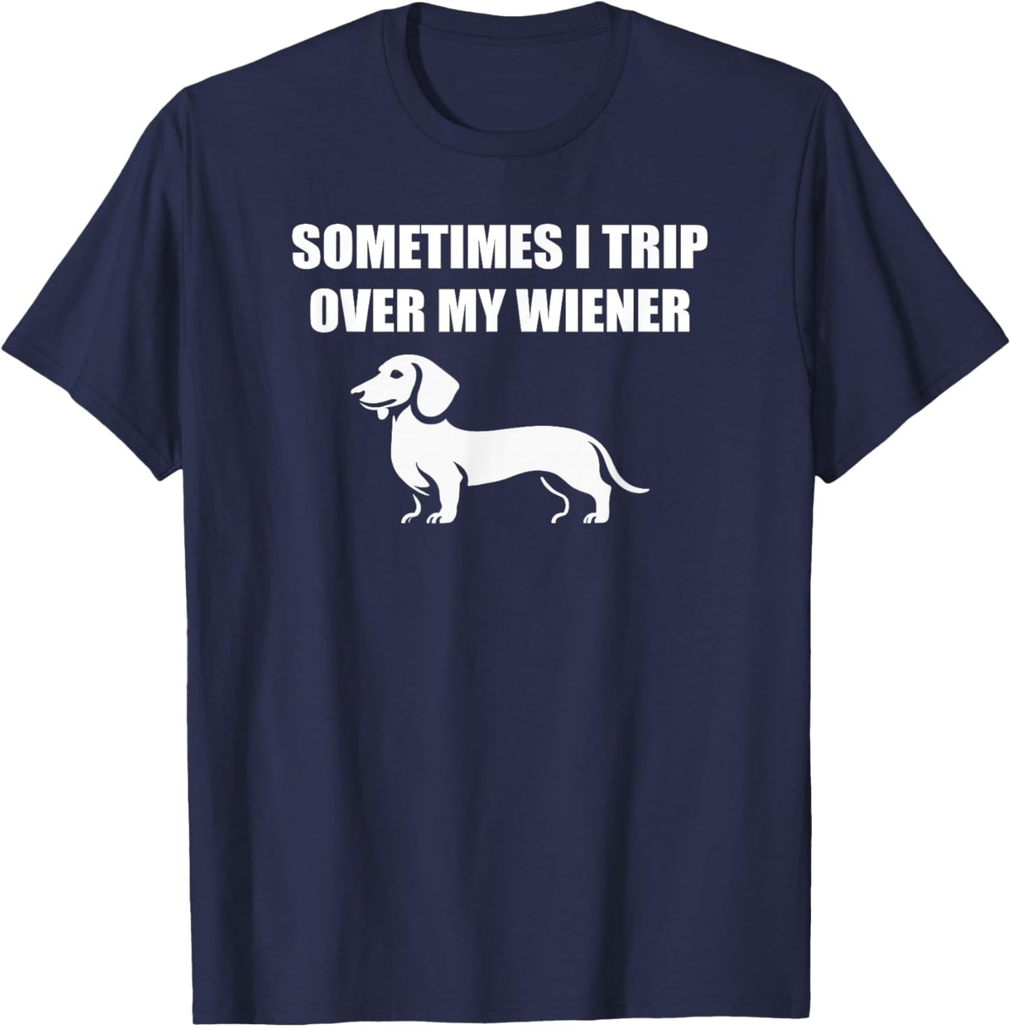 Sometimes I trip over my wiener funny dachshund teckel dogs T-Shirt - T-Shirt | Navy