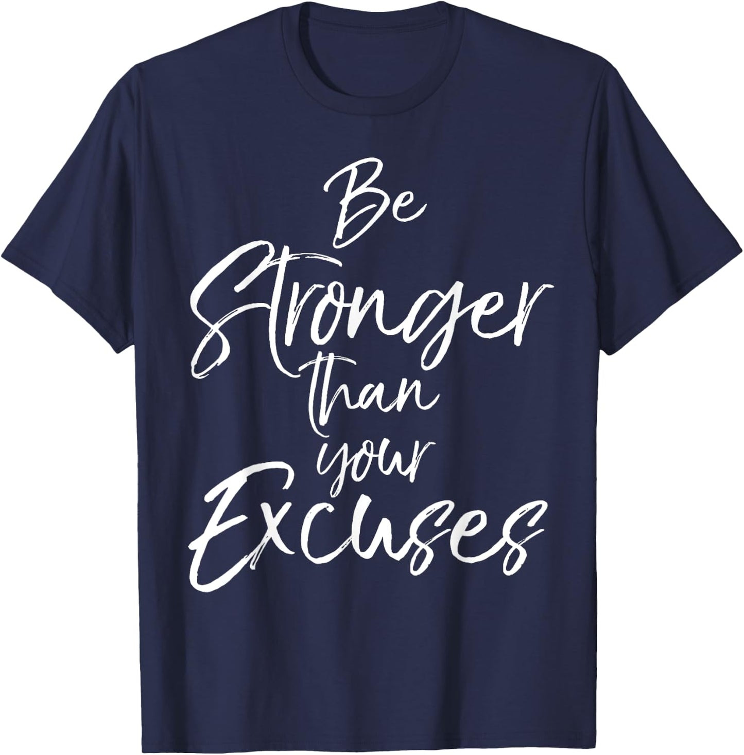 Be Stronger than your Excuses Shirt Cute Motivational T-Shirt - T-Shirt | Navy
