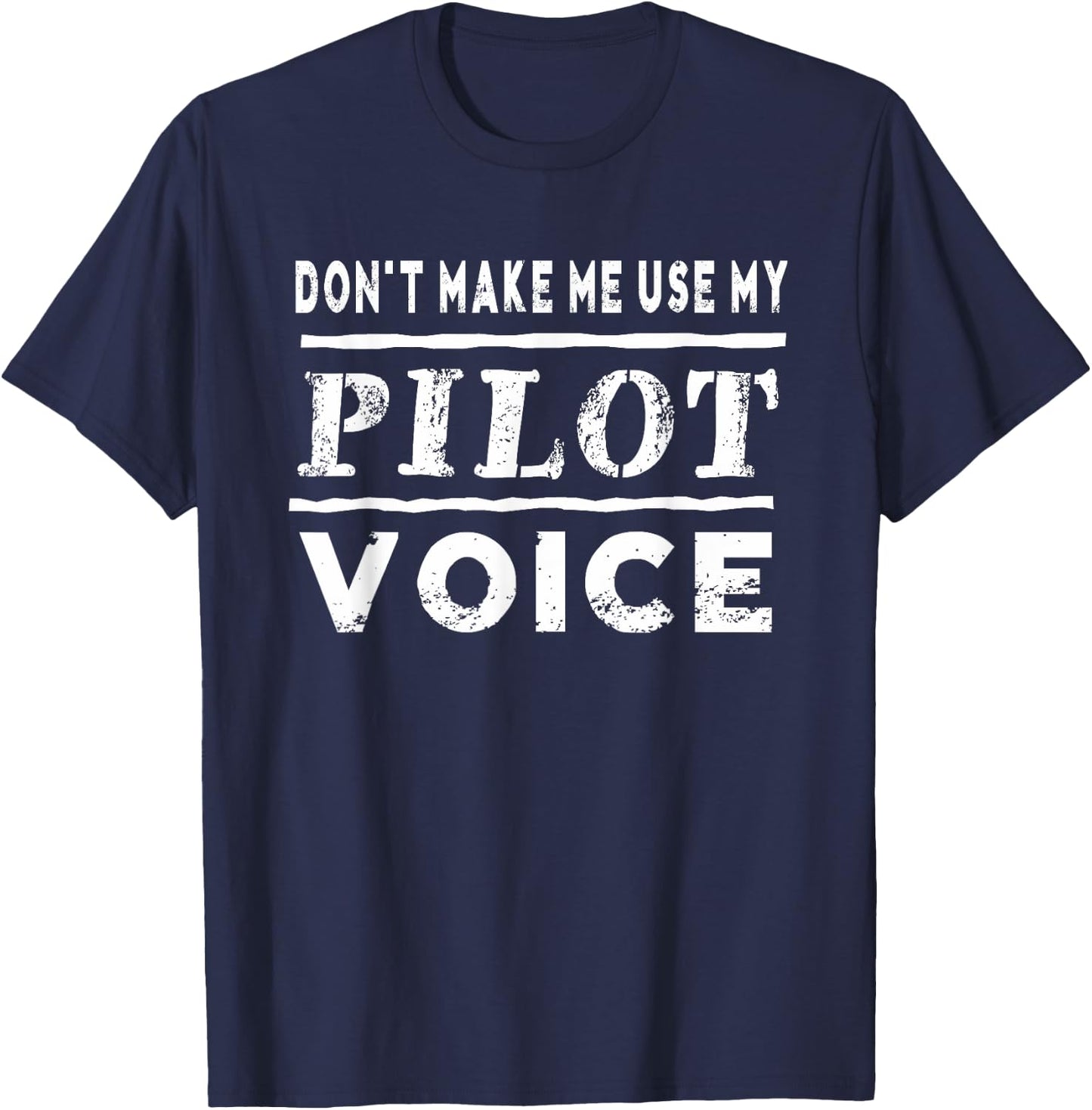 Don't Make Me Use My Pilot Voice Funny T-Shirt - T-Shirt | Navy