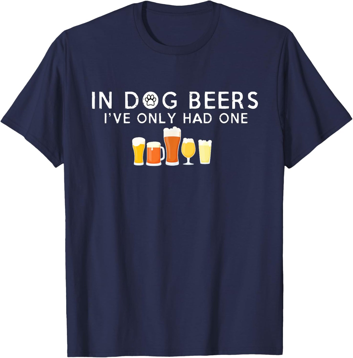 In Dog Beers I've Only Had One Hilarious Beer T-Shirt - T-Shirt | Navy