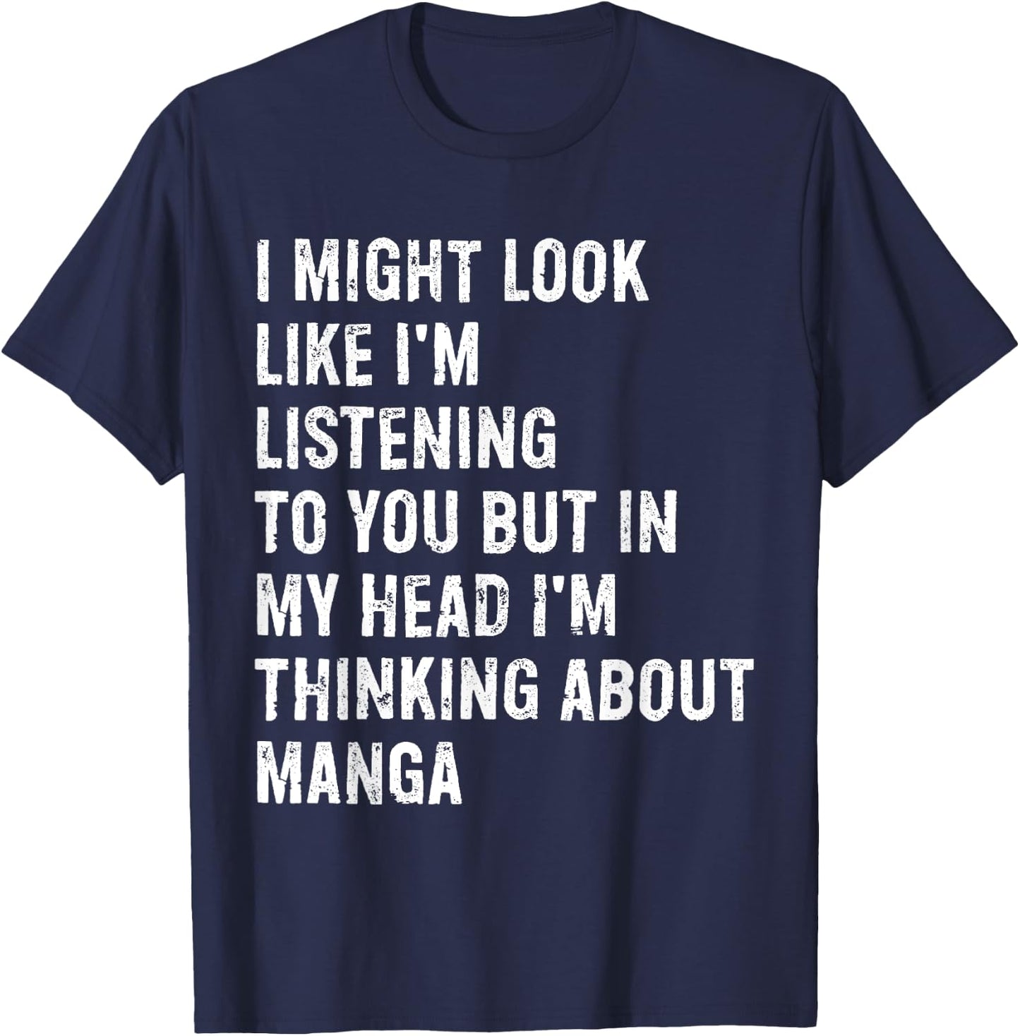I Might Look Like I'm Listening Funny Manga T-Shirt - T-Shirt | Navy