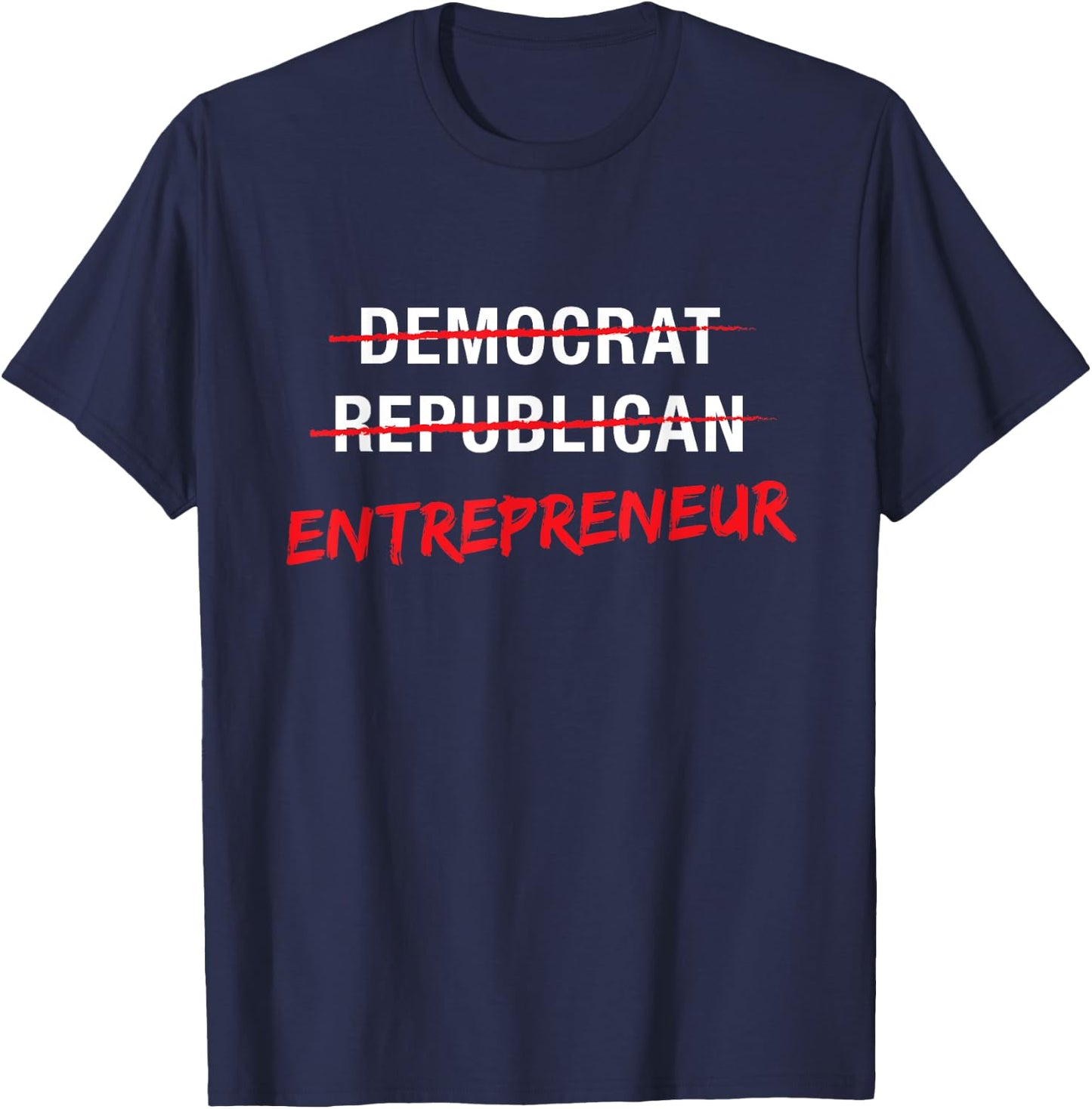 Political T Shirt Not Democrat Republican Entrepreneur T-Shirt - T-Shirt | Navy