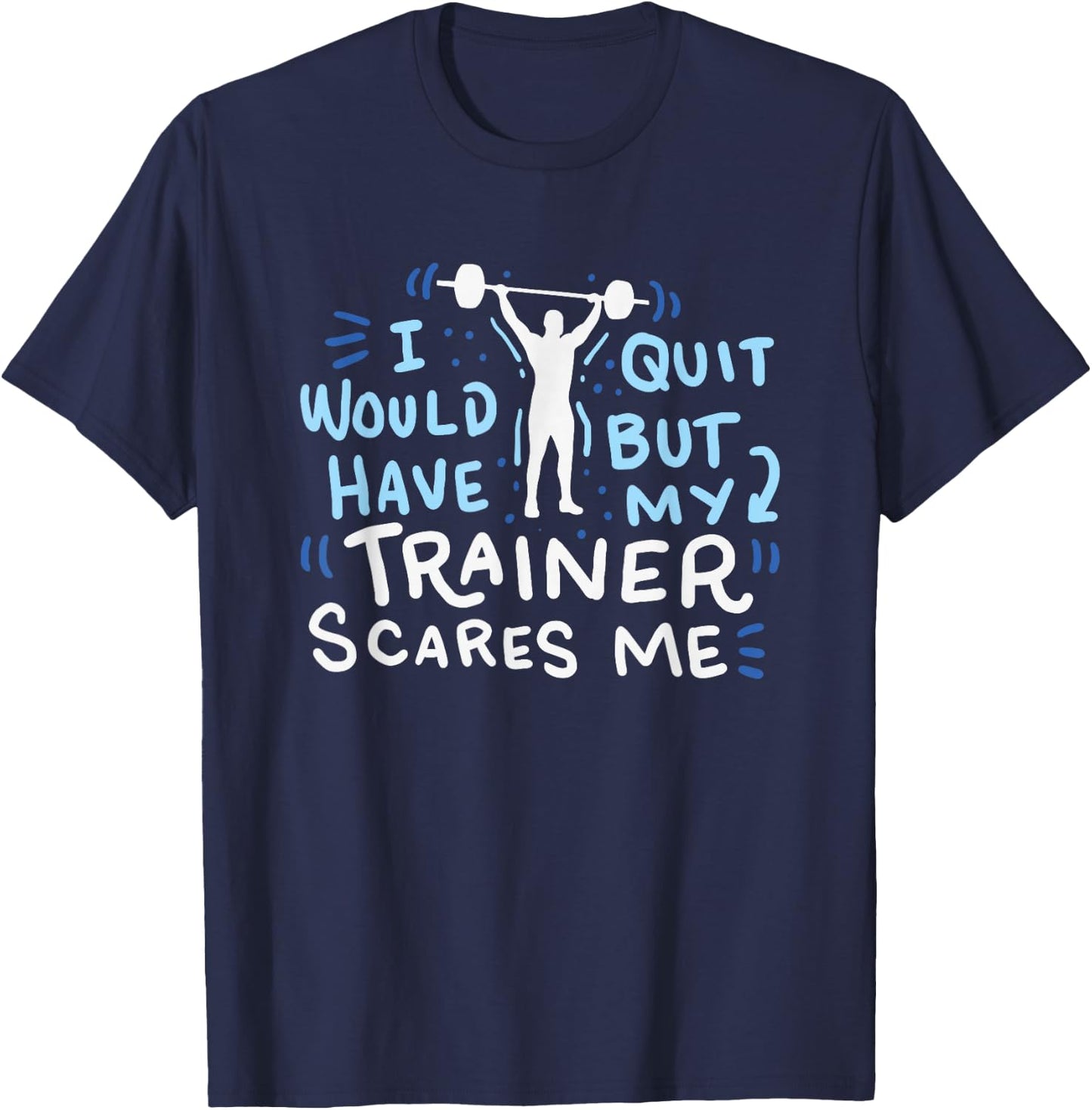My Trainer Scares Me Funny Workout Exercise Gym Gift T-Shirt - T-Shirt | Navy