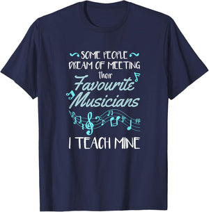 Some People Dream Of Meeting Their Favorite Music Teacher T-Shirt - T-Shirt | Navy