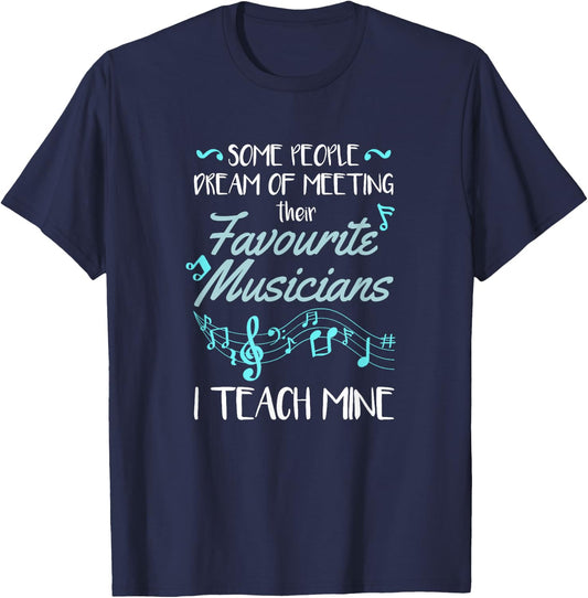 Some People Dream Of Meeting Their Favorite Music Teacher T-Shirt - T-Shirt | Navy
