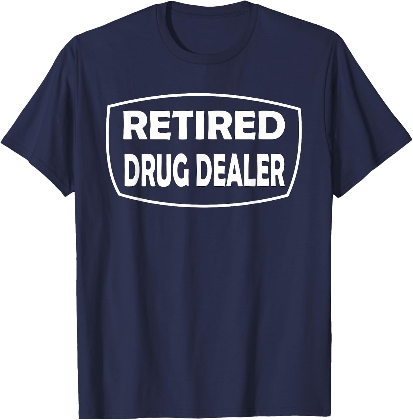 Retired Drug Dealer Funny Recovery Rehab T-Shirt - T-Shirt | Navy