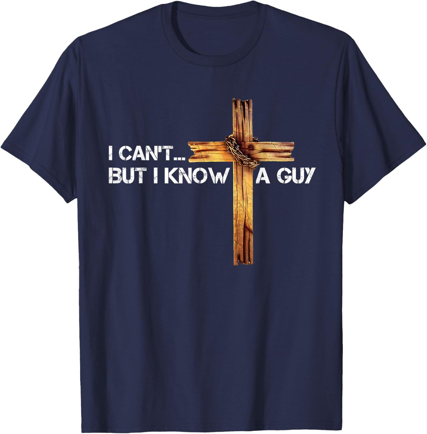 I Can't But I Know A Guy Jesus Cross Vintage Christian T-Shirt - T-Shirt | Navy