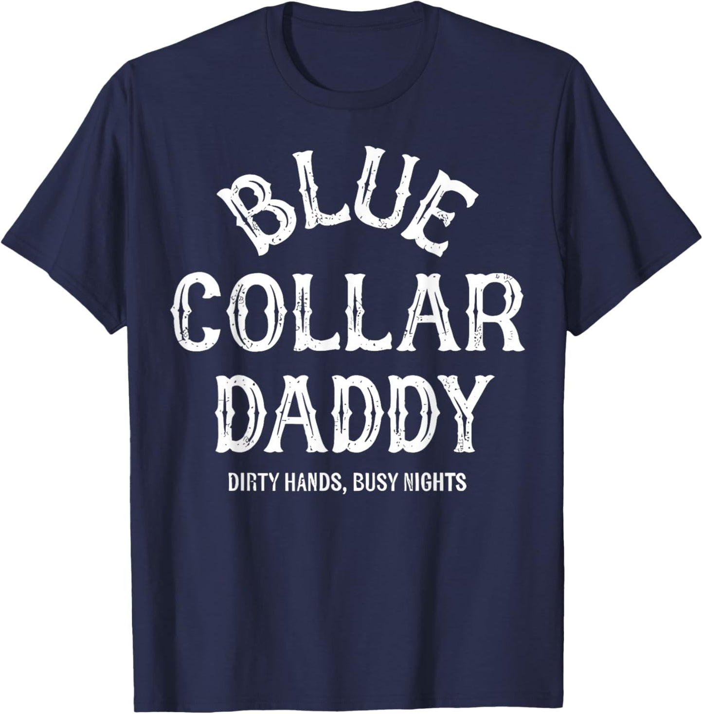 Blue Collar Daddy - Dirty Hands, Busy Night T-Shirt - T-Shirt | Navy
