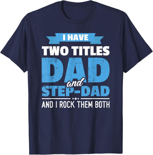 I Have Two Titles Dad And Step-Dad Gift Funny Father's Day T-Shirt - T-Shirt | Navy