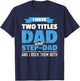 I Have Two Titles Dad And Step-Dad Gift Funny Father's Day T-Shirt - T-Shirt | Navy